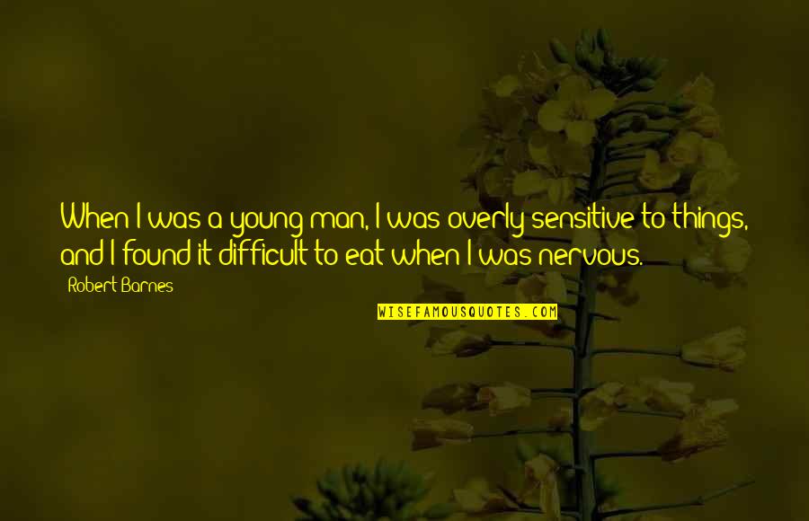 Chrysalis Center Quotes By Robert Barnes: When I was a young man, I was Chrysalis Center Quotes By Robert Barnes: When I was a young man, I was