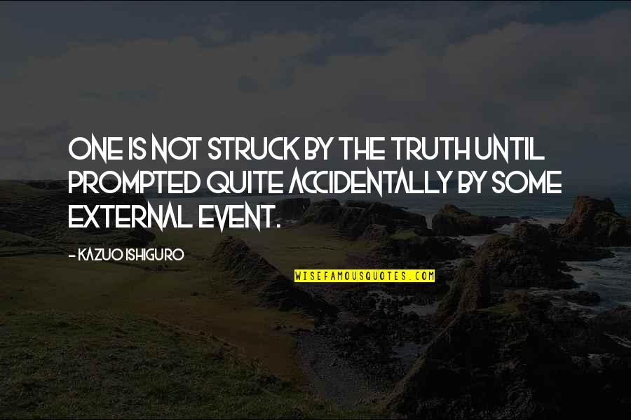 Chrysalis Inspirational Quotes By Kazuo Ishiguro: One is not struck by the truth until