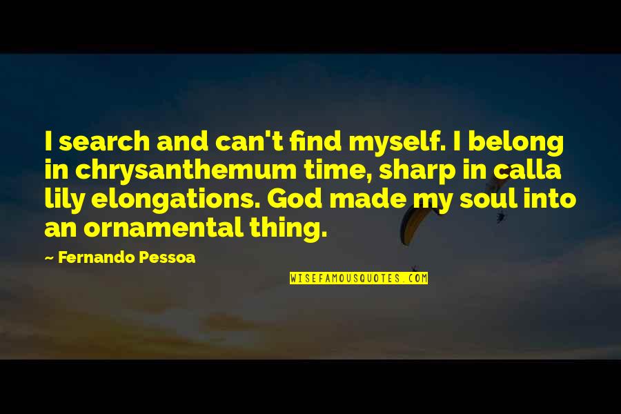 Chrysanthemums Quotes By Fernando Pessoa: I search and can't find myself. I belong