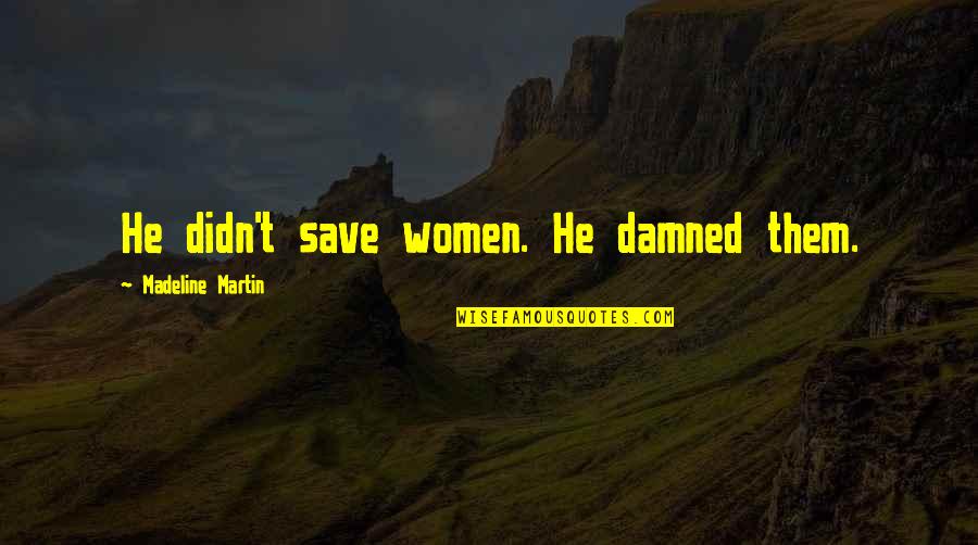 Chrysanthi Berger Quotes By Madeline Martin: He didn't save women. He damned them.