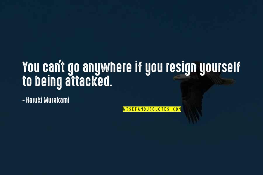 Chrysanthos Repantis Quotes By Haruki Murakami: You can't go anywhere if you resign yourself