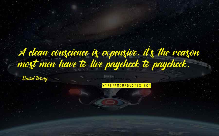 Chrysanthys Salon Quotes By David Wong: A clean conscience is expensive, it's the reason Chrysanthys Salon Quotes By David Wong: A clean conscience is expensive, it's the reason