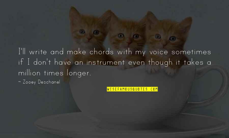 Chrysippus Death Quotes By Zooey Deschanel: I'll write and make chords with my voice