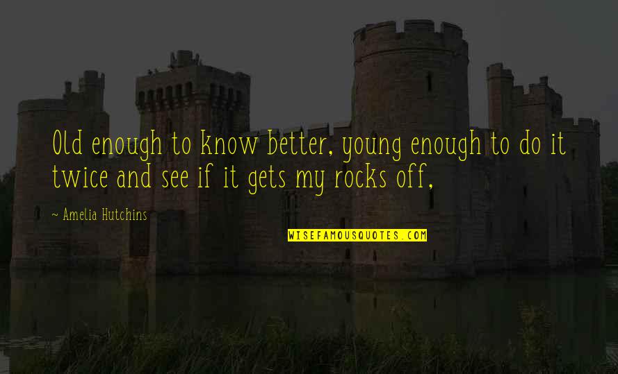 Chrysippus Joke Quotes By Amelia Hutchins: Old enough to know better, young enough to Chrysippus Joke Quotes By Amelia Hutchins: Old enough to know better, young enough to