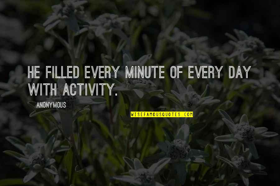 Chrysippus Quotes By Anonymous: He filled every minute of every day with