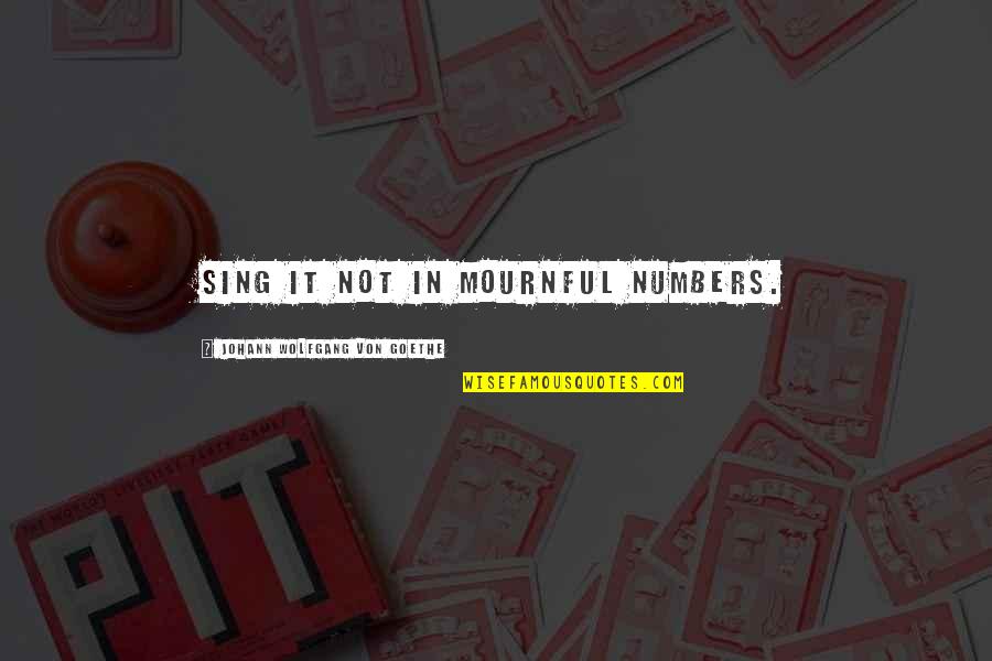 Chryslers 2020 Quotes By Johann Wolfgang Von Goethe: Sing it not in mournful numbers. Chryslers 2020 Quotes By Johann Wolfgang Von Goethe: Sing it not in mournful numbers.