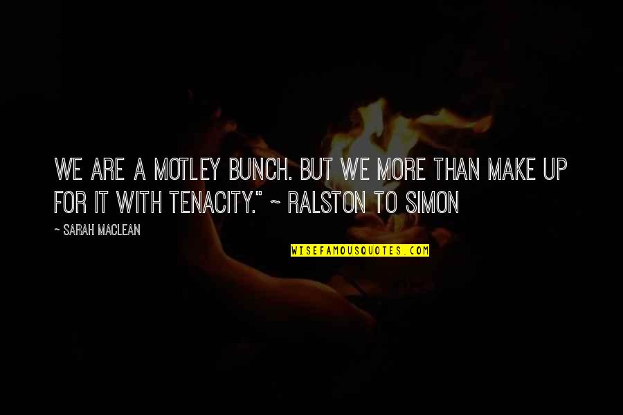 Chrysoberyl Quotes By Sarah MacLean: We are a motley bunch. But we more Chrysoberyl Quotes By Sarah MacLean: We are a motley bunch. But we more