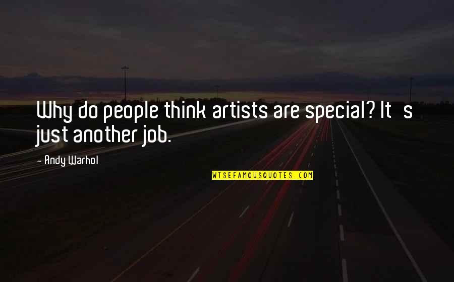 Chrysolite Quotes By Andy Warhol: Why do people think artists are special? It's