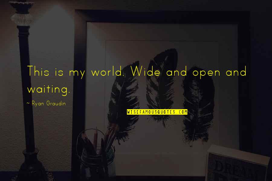 Chrysoprase Ring Quotes By Ryan Graudin: This is my world. Wide and open and Chrysoprase Ring Quotes By Ryan Graudin: This is my world. Wide and open and
