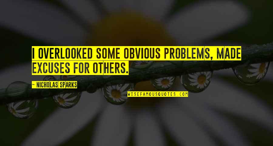 Chrysostomus Baur Quotes By Nicholas Sparks: I overlooked some obvious problems, made excuses for Chrysostomus Baur Quotes By Nicholas Sparks: I overlooked some obvious problems, made excuses for
