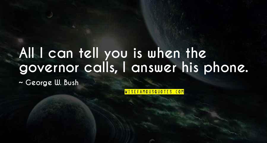 Chryssies Bridal Quotes By George W. Bush: All I can tell you is when the