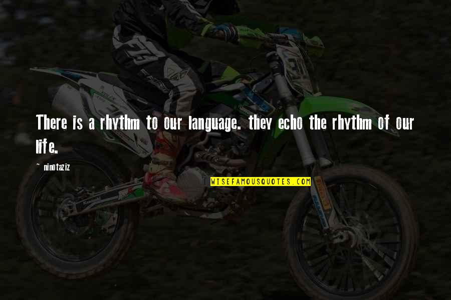 Chryssoula Arsenis Quotes By Ninotaziz: There is a rhythm to our language. they