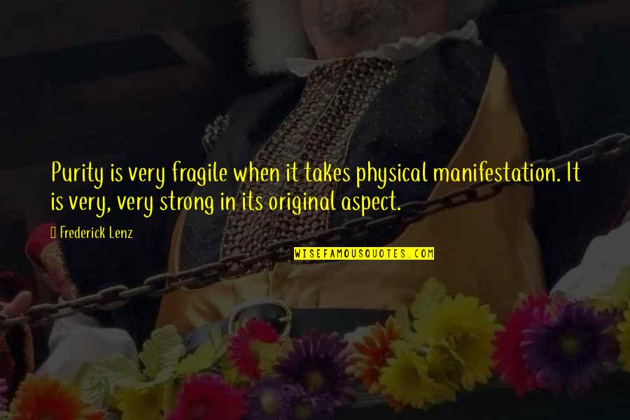 Chryssoula Strapatsa Quotes By Frederick Lenz: Purity is very fragile when it takes physical
