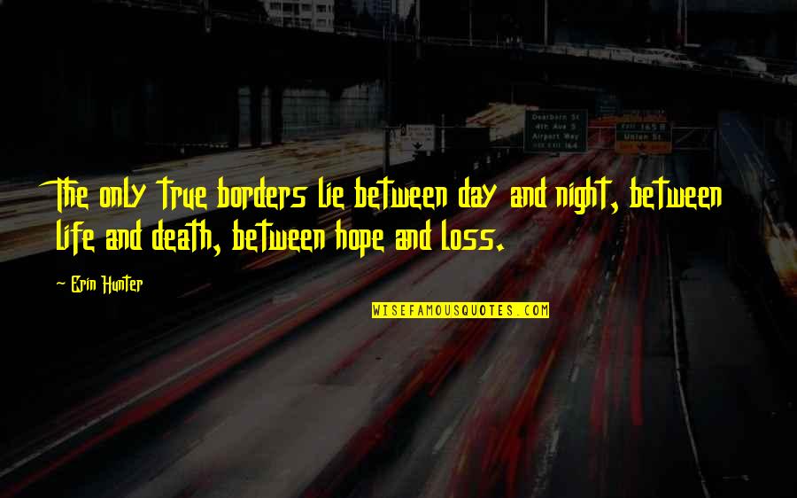 Chryst Quotes By Erin Hunter: The only true borders lie between day and Chryst Quotes By Erin Hunter: The only true borders lie between day and