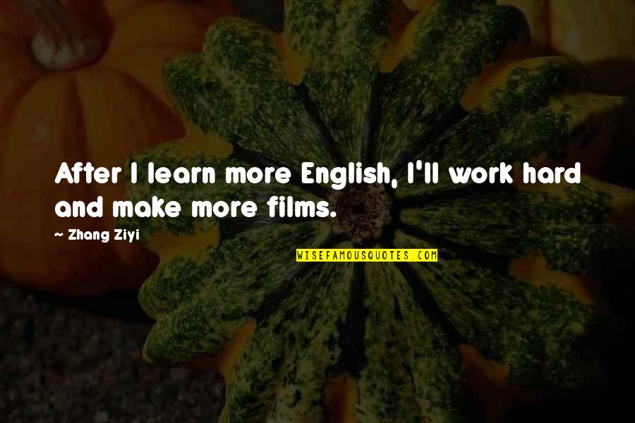 Chryst Quotes By Zhang Ziyi: After I learn more English, I'll work hard