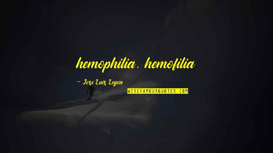 Chrystal Benson Quotes By Jose Luis Leyva: hemophilia, hemofilia