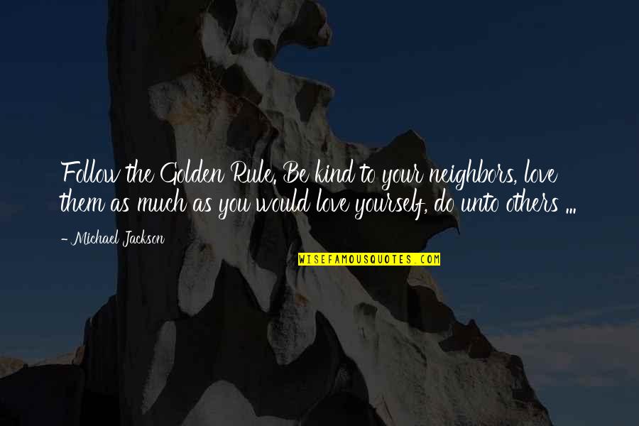 Chrystal Benson Quotes By Michael Jackson: Follow the Golden Rule. Be kind to your