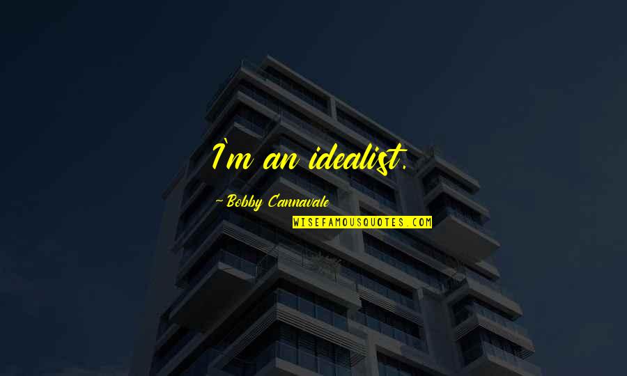 Chrystelle Labaude Quotes By Bobby Cannavale: I'm an idealist.