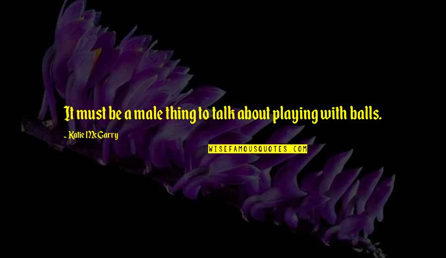 Chrystelle Labaude Quotes By Katie McGarry: It must be a male thing to talk