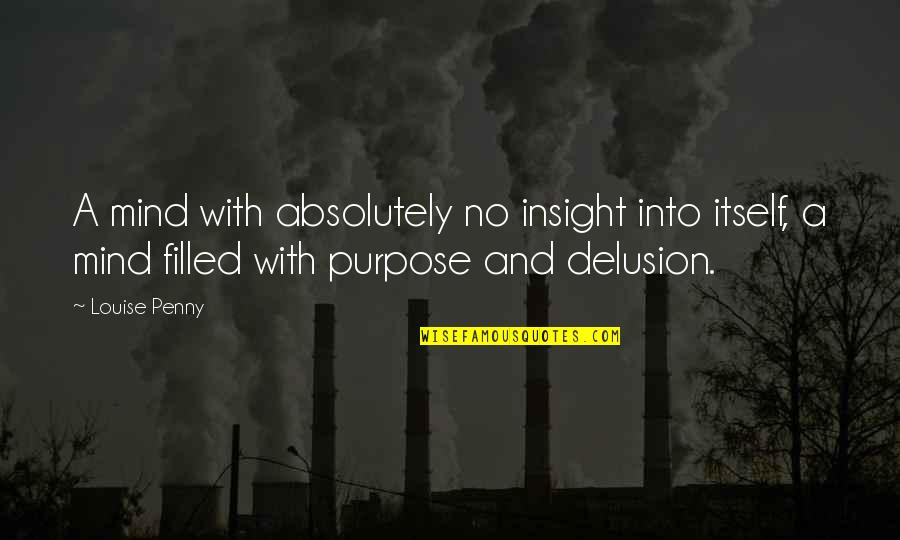 Chrzest Mieszka Quotes By Louise Penny: A mind with absolutely no insight into itself,