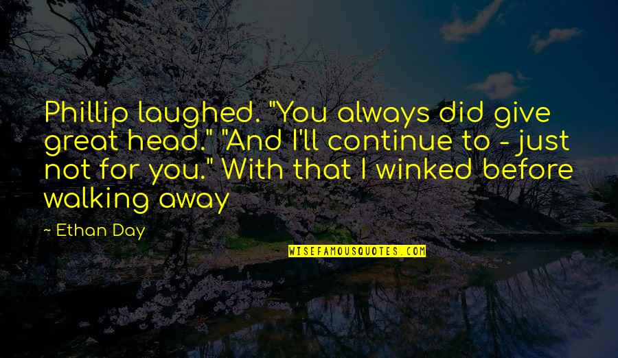 Chrzest Pana Quotes By Ethan Day: Phillip laughed. "You always did give great head." Chrzest Pana Quotes By Ethan Day: Phillip laughed. "You always did give great head."