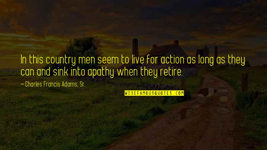 Chthonic Monster Quotes By Charles Francis Adams, Sr.: In this country men seem to live for Chthonic Monster Quotes By Charles Francis Adams, Sr.: In this country men seem to live for
