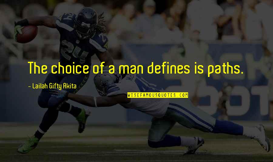 Chthonic Monster Quotes By Lailah Gifty Akita: The choice of a man defines is paths.