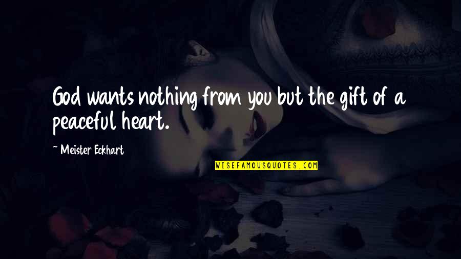 Chtlo Quotes By Meister Eckhart: God wants nothing from you but the gift Chtlo Quotes By Meister Eckhart: God wants nothing from you but the gift