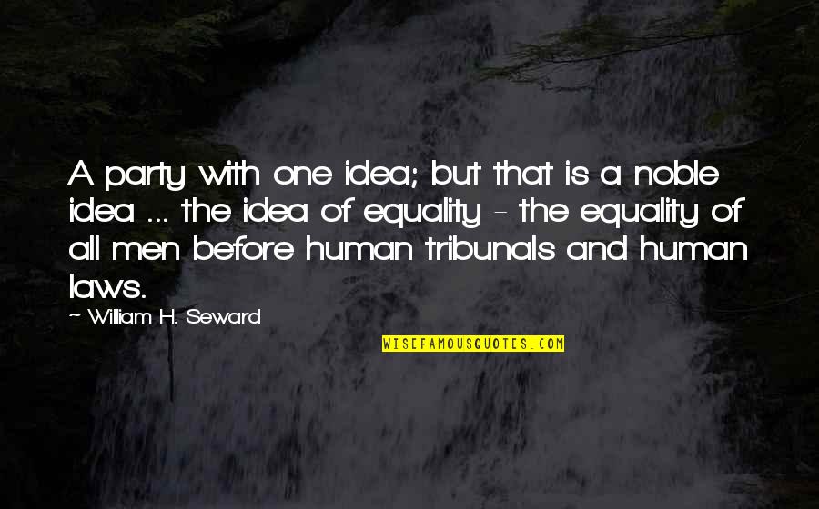 Chtlo Quotes By William H. Seward: A party with one idea; but that is Chtlo Quotes By William H. Seward: A party with one idea; but that is