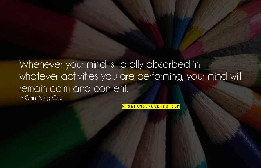 Chu Quotes By Chin-Ning Chu: Whenever your mind is totally absorbed in whatever