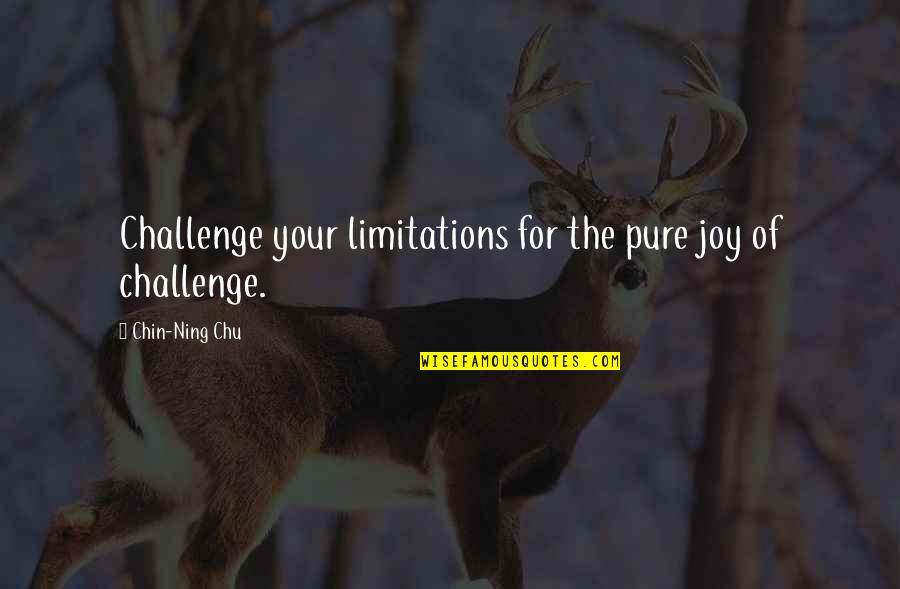 Chu Quotes By Chin-Ning Chu: Challenge your limitations for the pure joy of