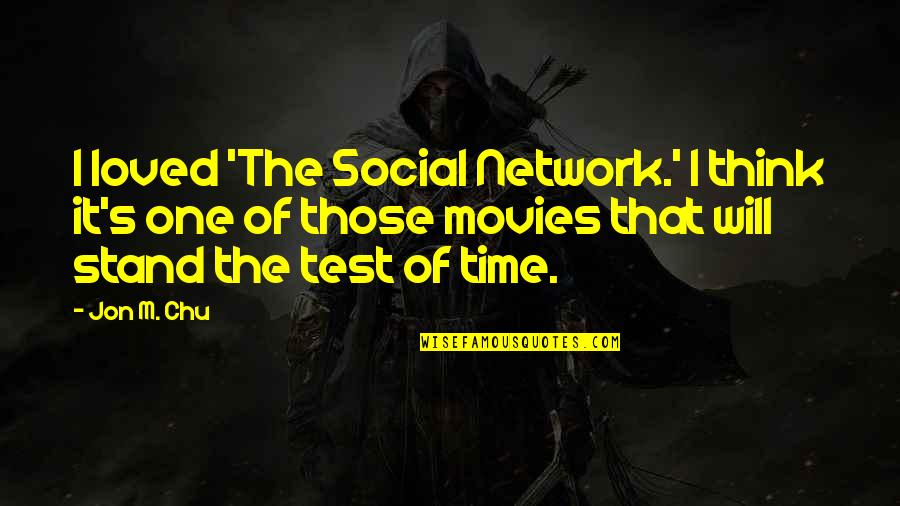Chu Quotes By Jon M. Chu: I loved 'The Social Network.' I think it's