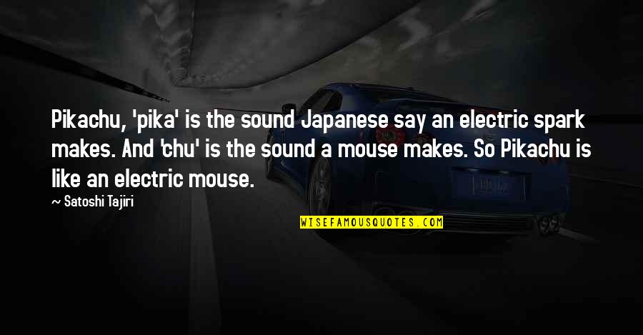 Chu Quotes By Satoshi Tajiri: Pikachu, 'pika' is the sound Japanese say an