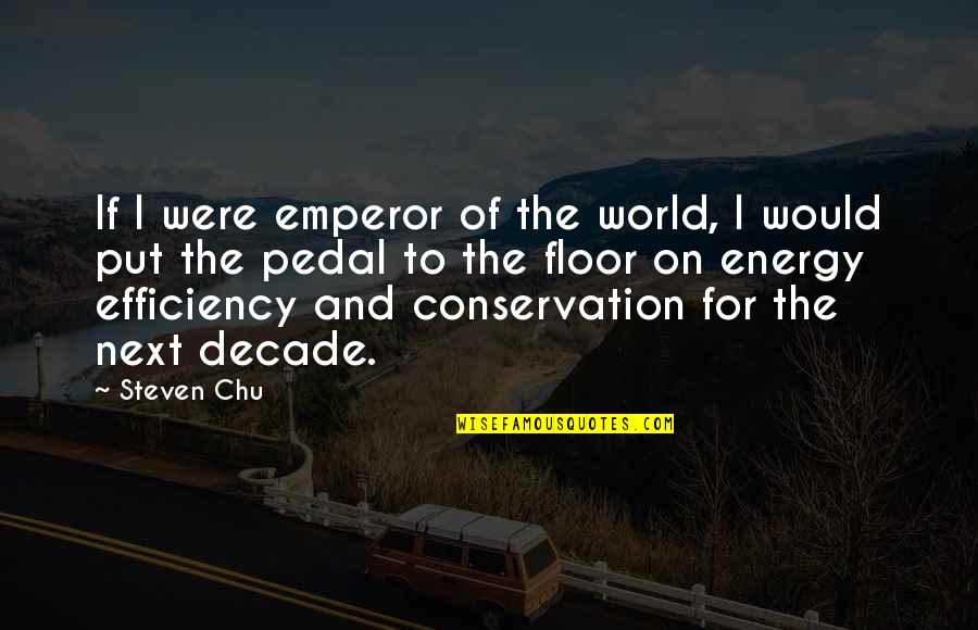 Chu Quotes By Steven Chu: If I were emperor of the world, I