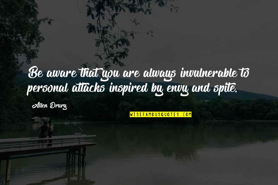 Chu T B Ch Quotes By Allen Drury: Be aware that you are always invulnerable to