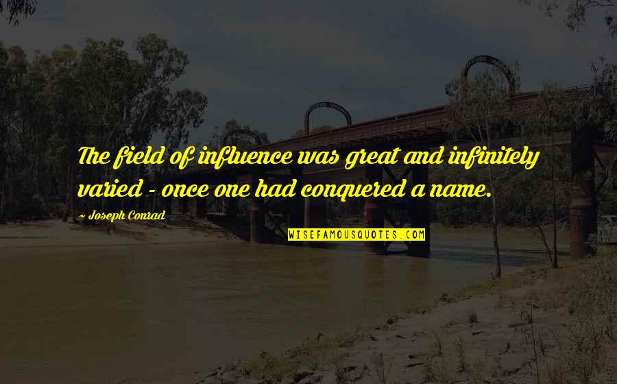 Chua Te Quotes By Joseph Conrad: The field of influence was great and infinitely