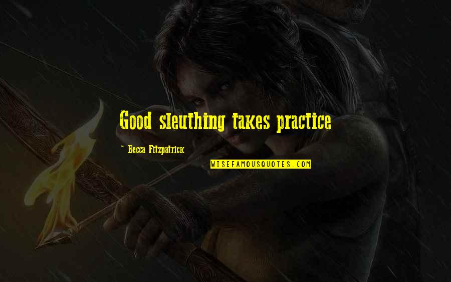 Chuang Tzu Philosophy Quotes By Becca Fitzpatrick: Good sleuthing takes practice Chuang Tzu Philosophy Quotes By Becca Fitzpatrick: Good sleuthing takes practice