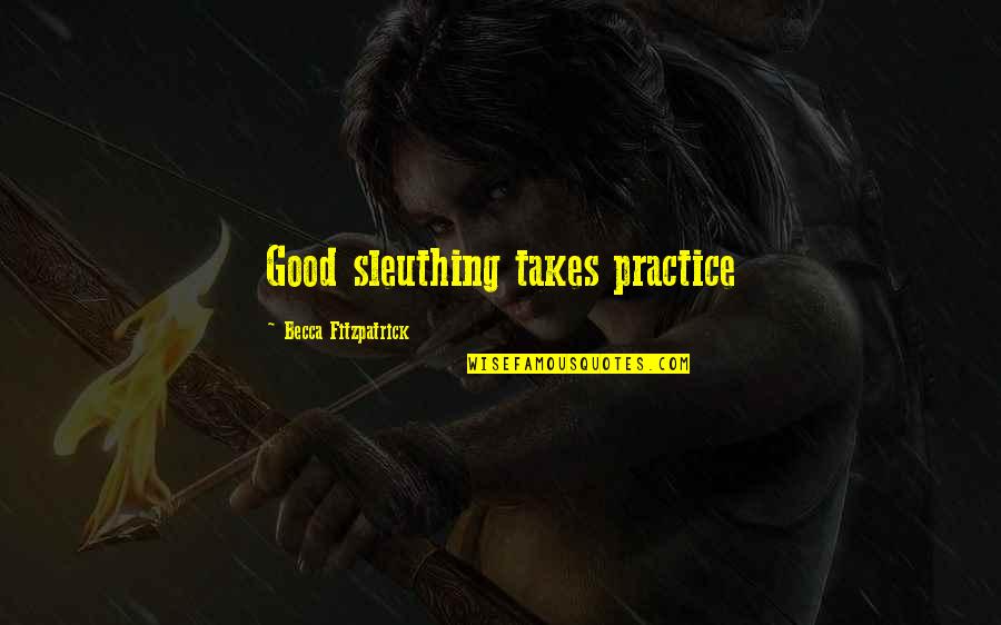 Chuang Tzu Philosophy Quotes By Becca Fitzpatrick: Good sleuthing takes practice