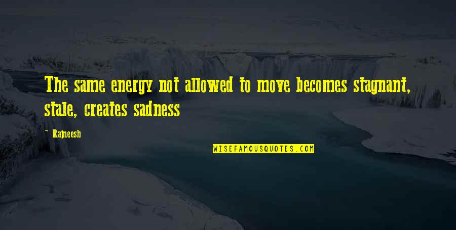 Chuanrong Zhang Quotes By Rajneesh: The same energy not allowed to move becomes