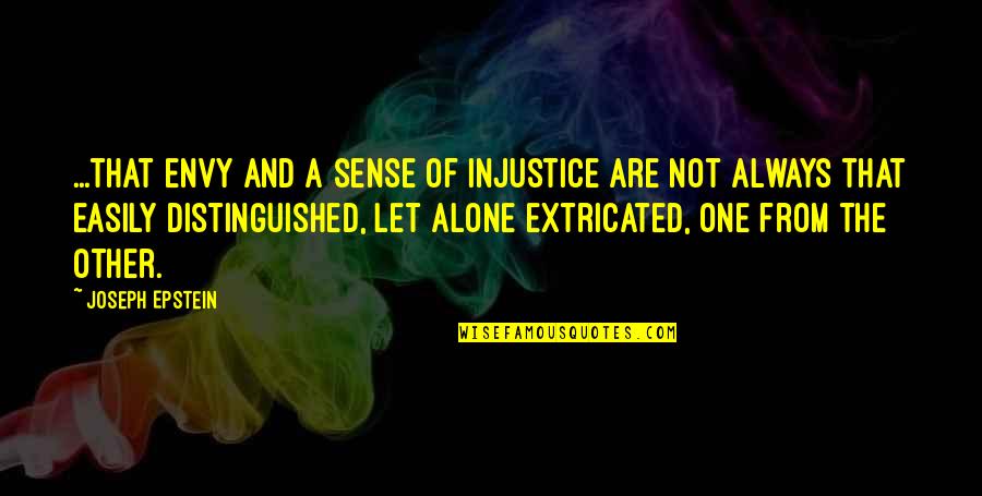 Chuayoga Quotes By Joseph Epstein: ...that envy and a sense of injustice are