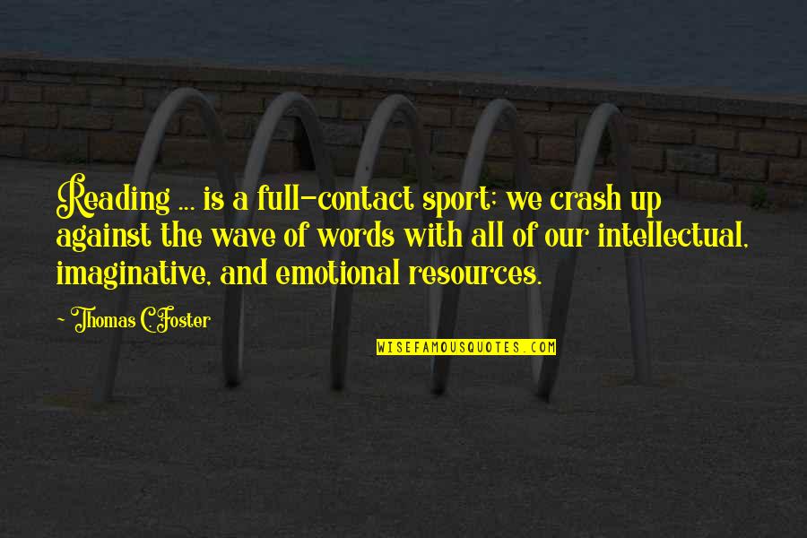 Chuayoga Quotes By Thomas C. Foster: Reading ... is a full-contact sport; we crash