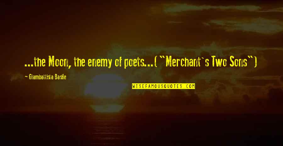 Chub Quotes By Giambattista Basile: ...the Moon, the enemy of poets...("Merchant's Two Sons") Chub Quotes By Giambattista Basile: ...the Moon, the enemy of poets...("Merchant's Two Sons")