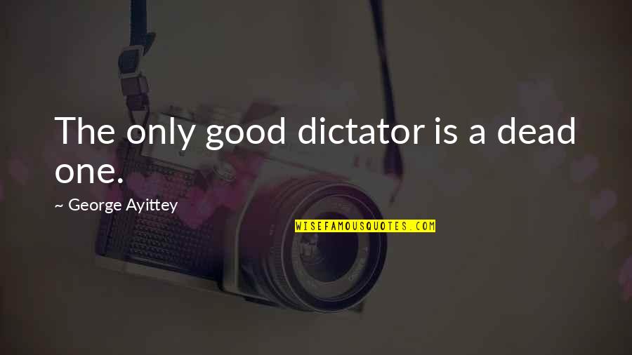 Chubais Anatoly Quotes By George Ayittey: The only good dictator is a dead one. Chubais Anatoly Quotes By George Ayittey: The only good dictator is a dead one.