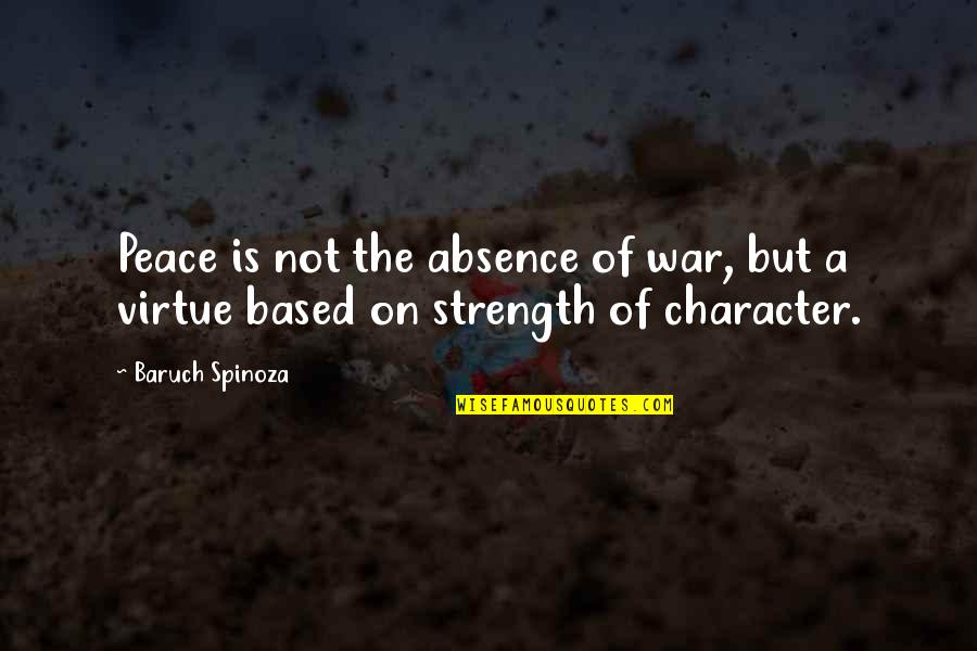 Chubaka Quotes By Baruch Spinoza: Peace is not the absence of war, but