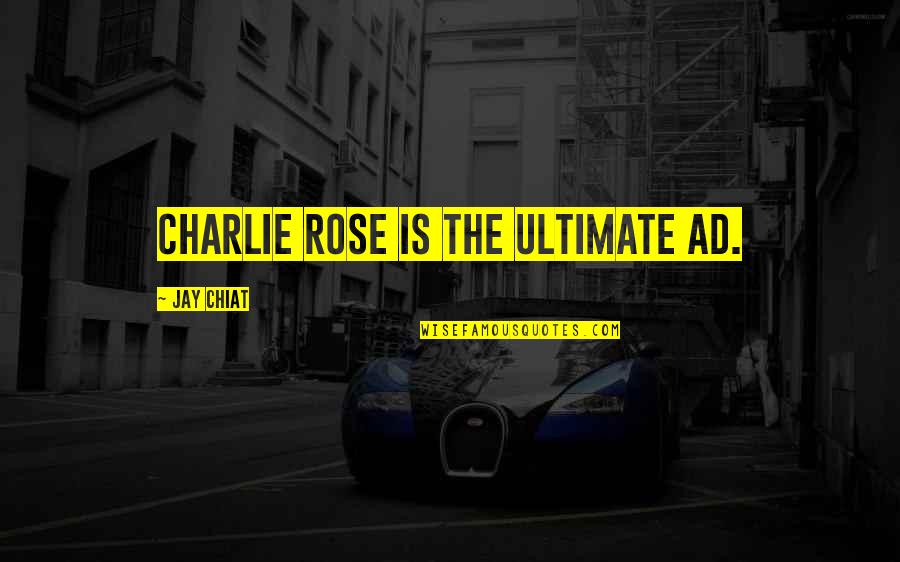 Chubasco Song Quotes By Jay Chiat: Charlie Rose is the ultimate ad.