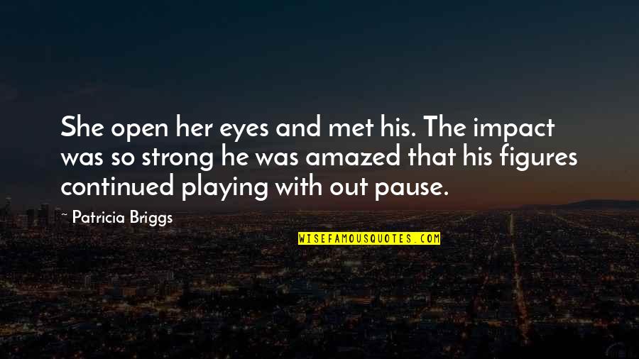 Chubasco Song Quotes By Patricia Briggs: She open her eyes and met his. The