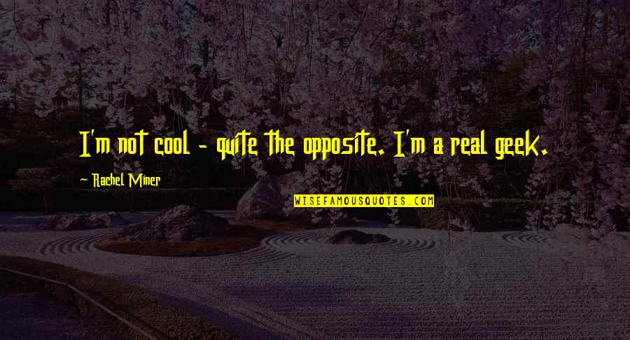 Chubbs Peterson Quotes By Rachel Miner: I'm not cool - quite the opposite. I'm Chubbs Peterson Quotes By Rachel Miner: I'm not cool - quite the opposite. I'm