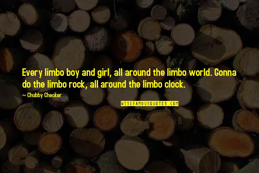 Chubby Girl Quotes By Chubby Checker: Every limbo boy and girl, all around the