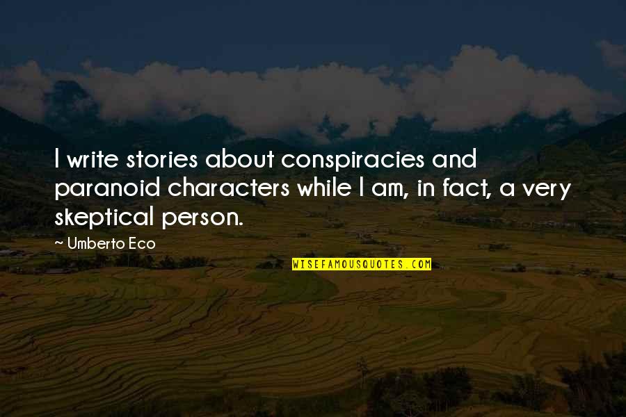 Chubby Girl Quotes By Umberto Eco: I write stories about conspiracies and paranoid characters