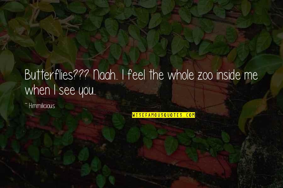 Chubby Guy Quotes By Himmilicious: Butterflies??? Naah.. I feel the whole zoo inside